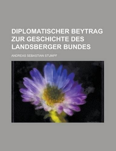 Cover of Diplomatischer Beytrag Zur Geschichte Des Landsberger Bundes