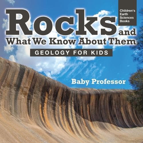 Cover of Rocks and What We Know About Them - Geology for Kids Children's Earth Sciences Books