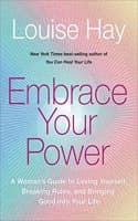 Cover of Embrace Your Power: A Woman’S Guide To Loving Yourself, Breaking Rules, And Bringing Good Into Your Life