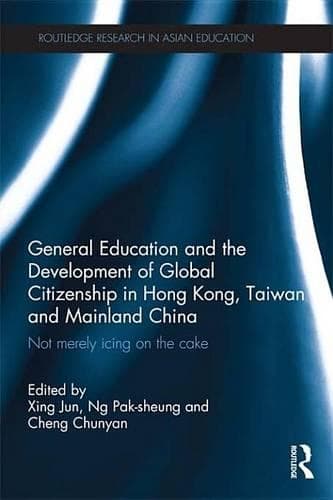 Cover of General Education and the Development of Global Citizenship in Hong Kong, Taiwan and Mainland China: Not Merely Icing on the Cake