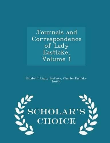 Cover of Journals and Correspondence of Lady Eastlake, Volume 1 - Scholar's Choice Edition