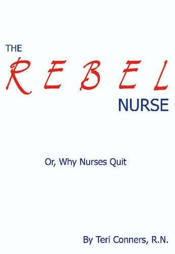 Cover of The Rebel Nurse: Why Nurses Quit