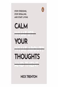 Cover of Calm Your Thoughts: Stop Stressing, Stop Spiraling, And Start Living