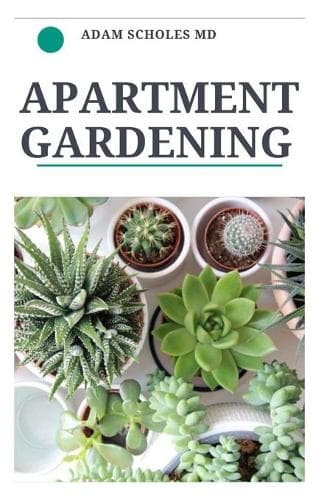 Cover of Apartment Gardening: All You Need To Know About Apartment Gardening