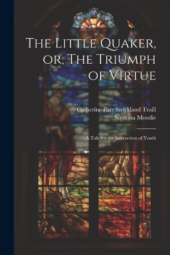 Cover of The Little Quaker, or, The Triumph of Virtue