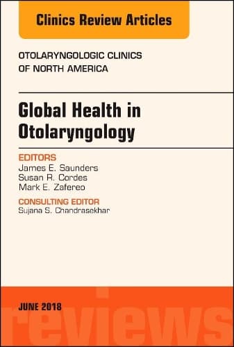 Cover of Global Health in Otolaryngology, An Issue of Otolaryngologic Clinics of North America