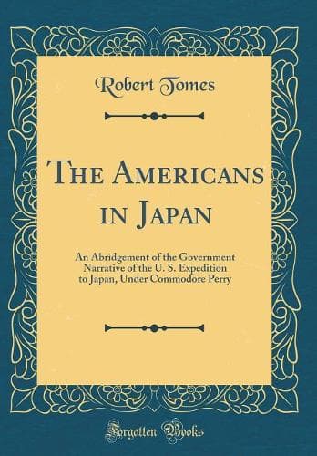 Cover of The Americans in Japan: An Abridgement of the Government Narrative of the U. S. Expedition to Japan, Under Commodore Perry (Classic Reprint)