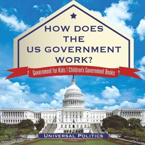 Cover of How Does The US Government Work? Government for Kids Children's Government Books