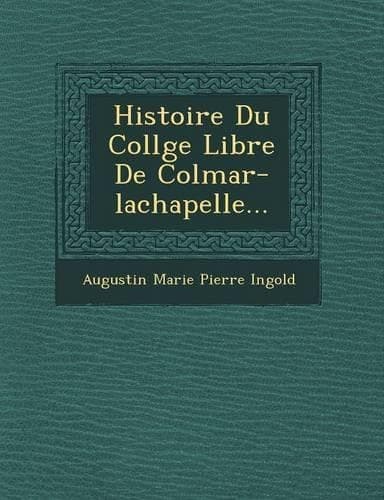 Cover of Histoire Du Coll GE Libre de Colmar-LaChapelle...