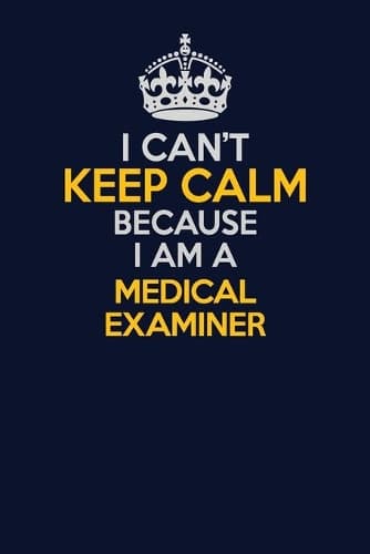 Cover of I Can't Keep Calm Because I Am A Medical examiner