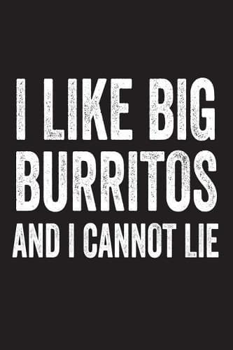 Cover of I Like Big Burritos And I Cannot Lie: Funny Mexican Foodie Novelty Gift Notebook