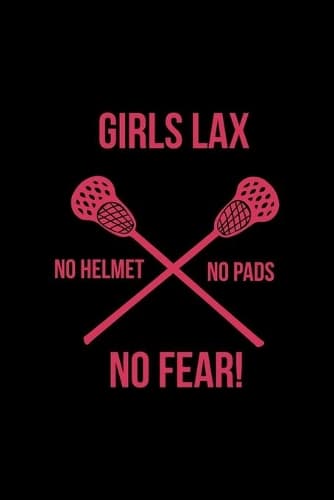 Cover of Girls Lax No Helmet No Pads No Fear