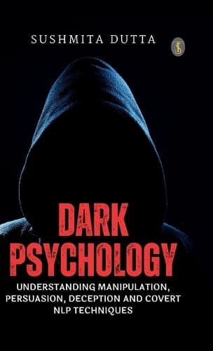 Cover of Dark Psychology: Understanding Manipulation, Persuasion, Deception and Covert NLP Techniques (EditionFirst)