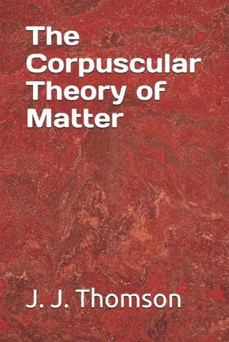 Cover of The Corpuscular Theory of Matter