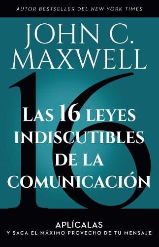 Cover of Las 16 leyes indiscutibles de la comunicación: Aplícalas y saca el máximo provecho de tu mensaje / The 16 Undeniable Laws of Communication