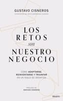 Cover of Los retos son nuestro negocio: Como adaptarse, reinventarse y triunfar en un siglo de desafios