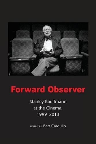 Cover of Forward Observer: Stanley Kauffmann at the Cinema, 1999-2013