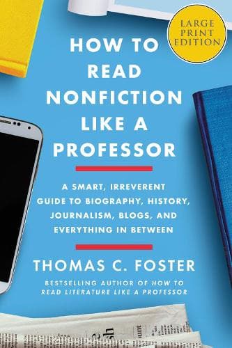 Cover of How to Read Nonfiction Like a Professor: A Smart, Irreverent Guide to Biography, History, Journalism, Blogs, and Everything in Between [Large