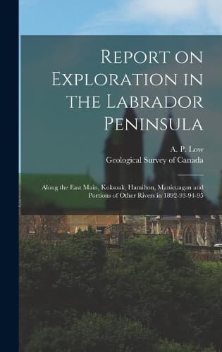 Cover of Report on Exploration in the Labrador Peninsula [microform]