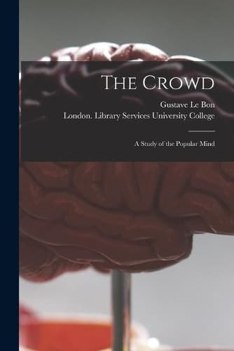 Cover of The Crowd [electronic Resource]: a Study of the Popular Mind