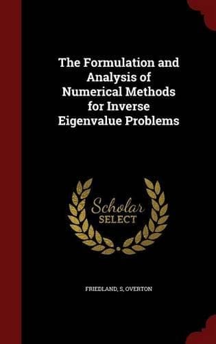 Cover of The Formulation and Analysis of Numerical Methods for Inverse Eigenvalue Problems