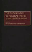 Cover of The Organization of Political Parties in Southern Europe