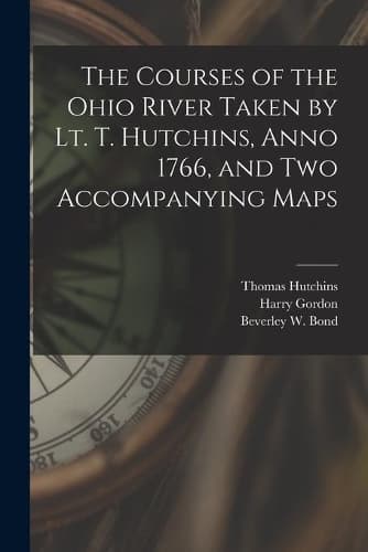 Cover of The Courses of the Ohio River Taken by Lt. T. Hutchins, Anno 1766, and Two Accompanying Maps