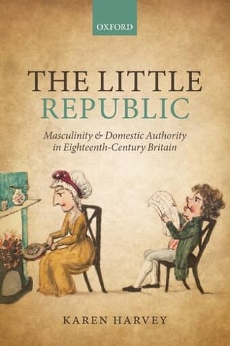 Cover of The Little Republic: Masculinity and Domestic Authority in Eighteenth-Century Britain