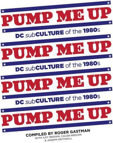 Cover of Pump Me Up: DC Subculture of the 1980s