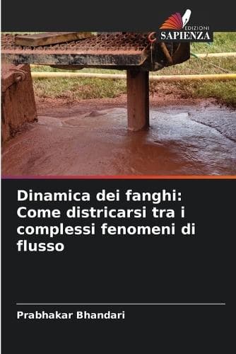 Cover of Dinamica dei fanghi: Come districarsi tra i complessi fenomeni di flusso