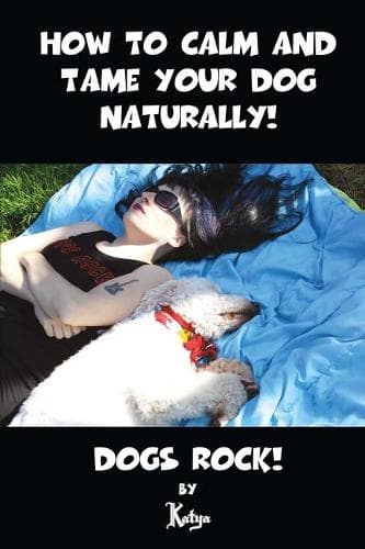 Cover of How To Calm And Tame Your Dog Naturally!