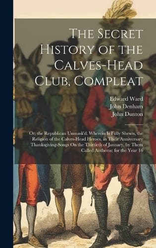 Cover of The Secret History of the Calves-Head Club, Compleat