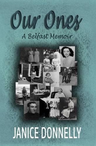 Cover of Our Ones - A Belfast Memoir