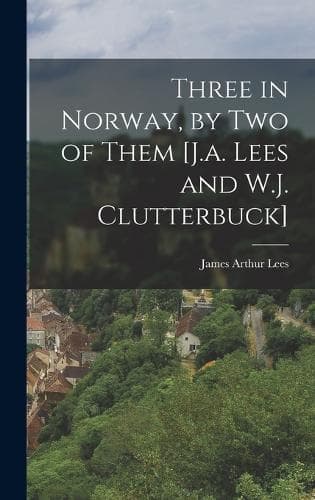 Cover of Three in Norway, by Two of Them [J.a. Lees and W.J. Clutterbuck]