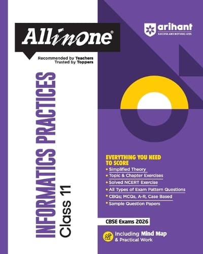 Cover of Arihant All in One Informatics Practices Class 11 for CBSE Exams 2025-26 as per latest syllabus Simplified Theory, Topic & Chapter Exercises, All Types of Exam Pattern Questions, CBQs, MCQs, A-R, Case Based, Sample Question Papers, Mind Maps, Pract