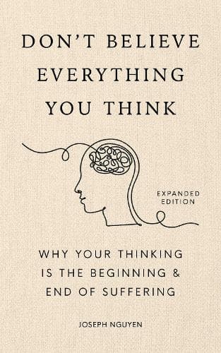 Cover of Don't Believe Everything You Think: Why Your Thinking Is the Beginning & End of Suffering