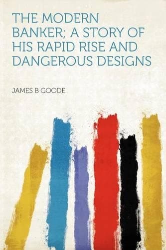 Cover of The Modern Banker; a Story of His Rapid Rise and Dangerous Designs