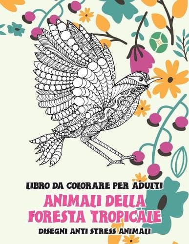 Cover of Libro da colorare per adulti - Disegni Anti stress Animali - Animali della foresta tropicale