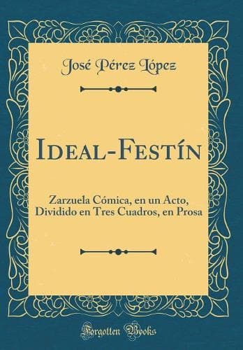 Cover of Ideal-Festín: Zarzuela Cómica, en un Acto, Dividido en Tres Cuadros, en Prosa (Classic Reprint)