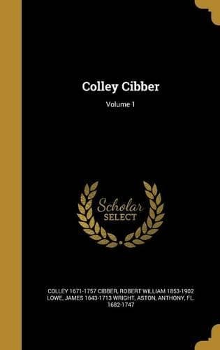 Cover of Colley Cibber; Volume 1