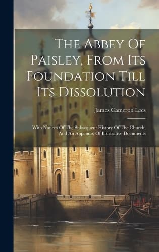 Cover of The Abbey Of Paisley, From Its Foundation Till Its Dissolution