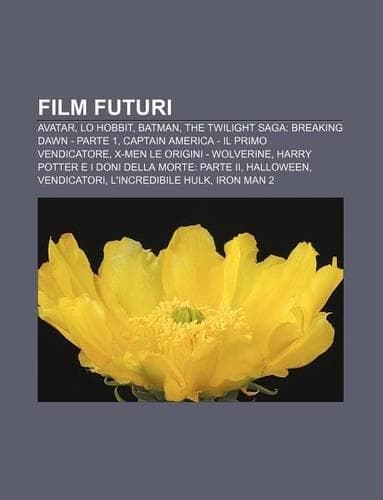 Cover of Film Futuri: Avatar, Lo Hobbit, Batman, the Twilight Saga: Breaking Dawn - Parte 1, Captain America - Il Primo Vendicatore