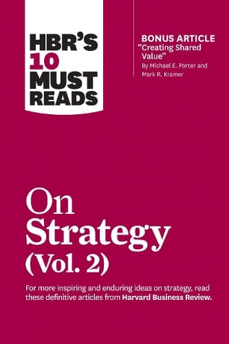 Cover of HBR's 10 Must Reads on Strategy, Vol. 2 (with bonus article "Creating Shared Value" By Michael E. Porter and Mark R. Kramer)