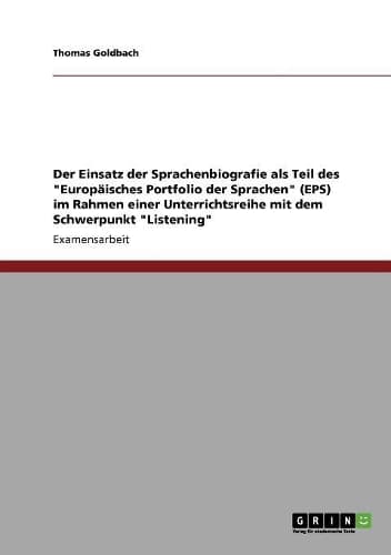 Cover of Der Einsatz der Sprachenbiografie als Teil des "Europäisches Portfolio der Sprachen" (EPS) im Rahmen einer Unterrichtsreihe mit dem Schwerpunkt "Listening"