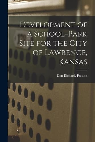 Cover of Development of a School-park Site for the City of Lawrence, Kansas