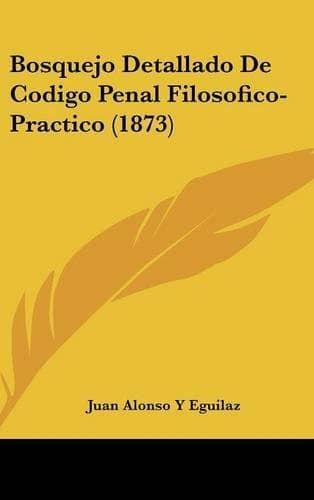 Cover of Bosquejo Detallado de Codigo Penal Filosofico-Practico (1873)