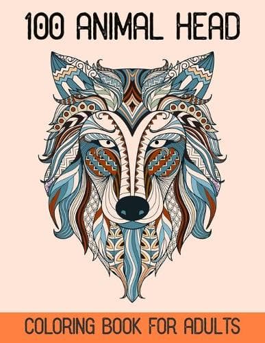 Cover of 100 Animal Head Coloring Book For Adults