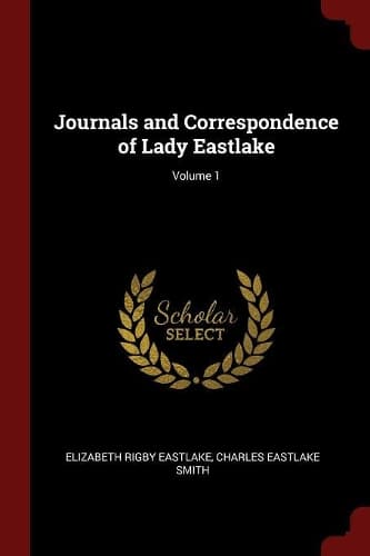 Cover of Journals and Correspondence of Lady Eastlake; Volume 1