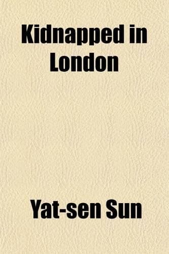 Cover of Kidnapped in London; Being the Story of My Capture By, Detention AT, and Release from the Chinese Legation, London