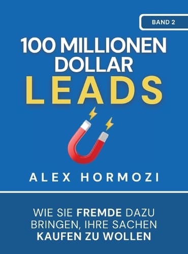 Cover of 100 Millionen Dollar Leads: Wie Sie Fremde dazu bringen, Ihre Sachen kaufen zu wollen
